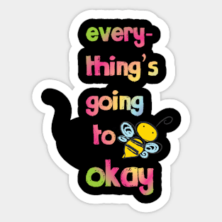 Everything's going to bee okay Sticker